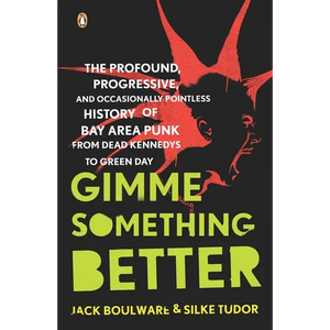 Gimme Something Better: The Profound, Progressive, and Occasionally Pointless History of Bay Area Punk from Dead Kennedys to Green Day - Paperback