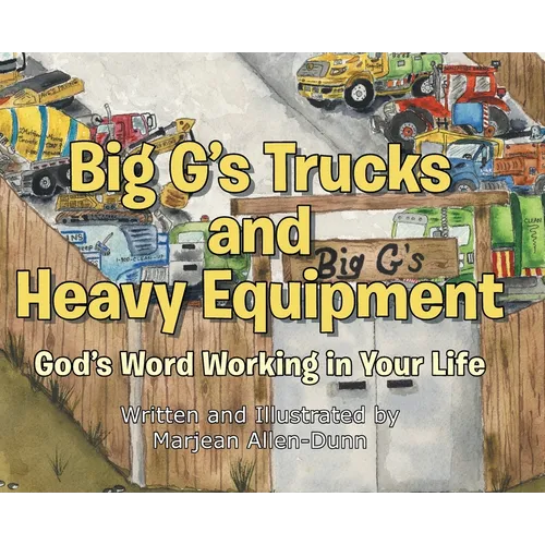 Big G's Trucks and Heavy Equipment: God's Word Working in Your Life - Hardcover