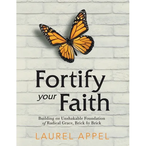 Fortify Your Faith: Building an Unshakable Foundation of Radical Grace, Brick by Brick - Paperback