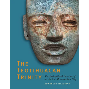 The Teotihuacan Trinity: The Sociopolitical Structure of an Ancient Mesoamerican City - Paperback