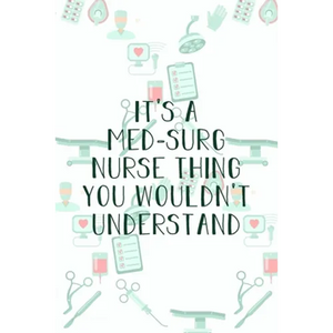 It's A Med-Surg Nurse Thing You Wouldn't Understand: Funny Nursing Theme Notebook - Includes: Quotes From My Patients and Coloring Section - Graduatio - Paperback