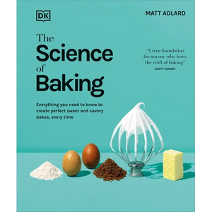 The Science of Baking: Everything You Need to Know to Create Perfect Sweet and Savory Bakes, Every Time - Hardcover