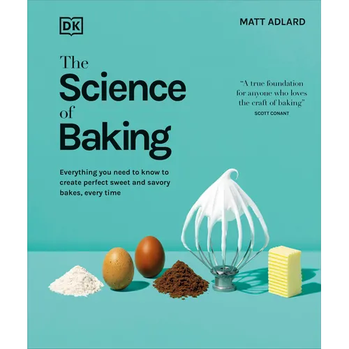 The Science of Baking: Everything You Need to Know to Create Perfect Sweet and Savory Bakes, Every Time - Hardcover