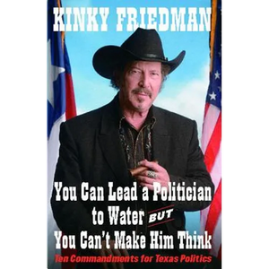 You Can Lead a Politician to Water, But You Can't: Ten Commandments for Texas Politics - Paperback