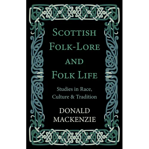 Scottish Folk-Lore and Folk Life - Studies in Race, Culture and Tradition - Hardcover