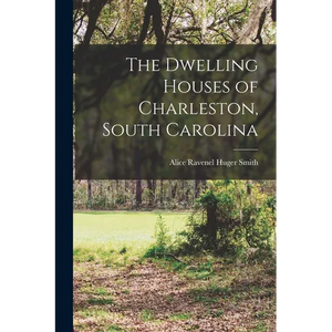The Dwelling Houses of Charleston, South Carolina - Paperback