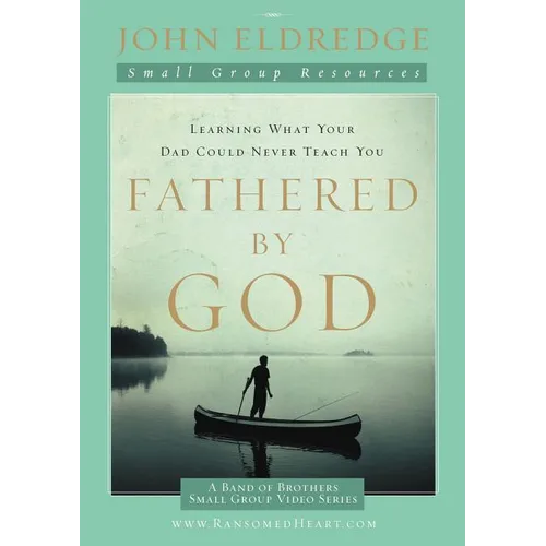 The Fathered by God Participant's Guide: Learning What Your Dad Could Never Teach You (Participant's Guide) - Paperback