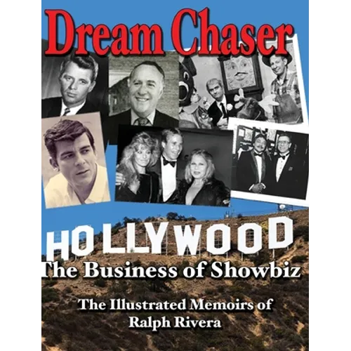 Dream Chaser - The Business of Showbiz: The Illustrated Memoirs of Ralph Rivera - Hardcover