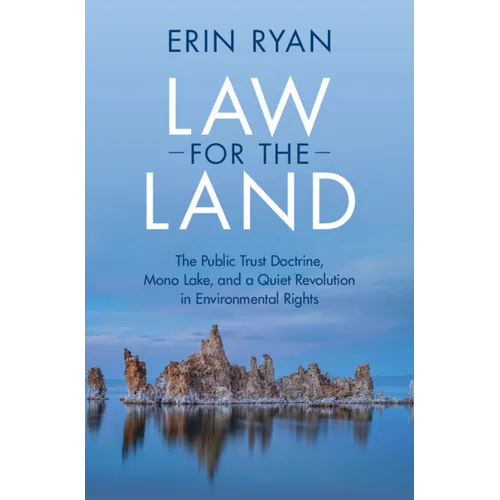 Law for the Land: The Public Trust Doctrine, Mono Lake, and a Quiet Revolution in Environmental Rights - Hardcover