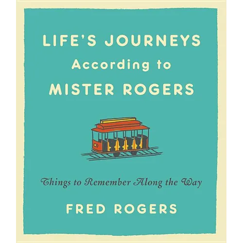 Life's Journeys According to Mister Rogers: Things to Remember Along the Way - Hardcover