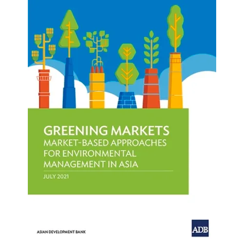 Greening Markets: Market-Based Approaches for Environmental Management in Asia - Paperback