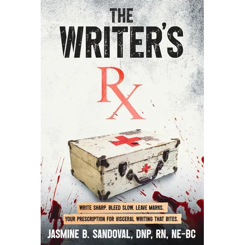 The Writer's Rx: Your Prescription for Visceral Writing That Bites - Paperback