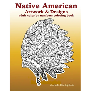 Adult Color By Numbers Coloring Book of Native American Artwork and Designs: Native American Color by Number Coloring Book for Adults with Owls, Totem - Paperback