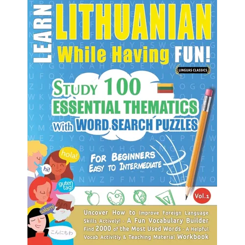 Learn Lithuanian While Having Fun! - For Beginners: Easy to Intermediate - Study 100 Essential Thematics with Word Search Puzzles - Vol.1 - Paperback
