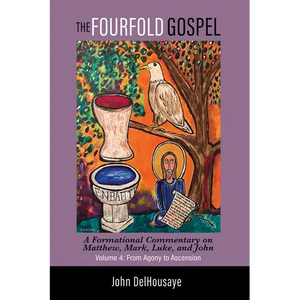The Fourfold Gospel, Volume 4: A Formational Commentary on Matthew, Mark, Luke, and John: From Agony to Ascension - Paperback