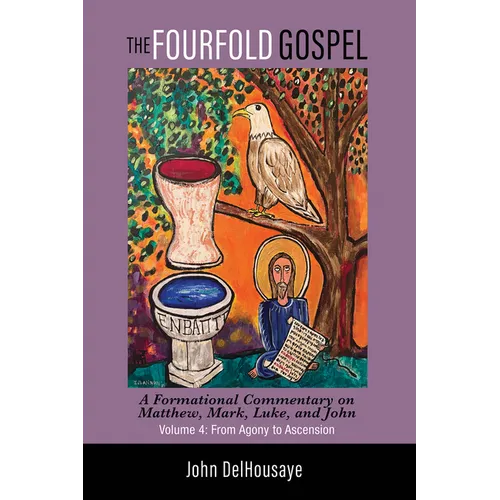 The Fourfold Gospel, Volume 4: A Formational Commentary on Matthew, Mark, Luke, and John: From Agony to Ascension - Paperback