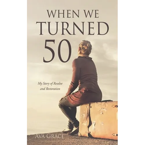 When We Turned 50: My Story of Resolve and Restoration - Paperback