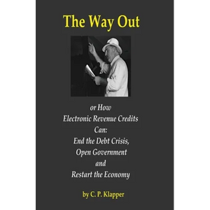 The Way Out: How Electronic Revenue Credits Can: End the Debt Crisis, Open Government and Restart the Economy - Paperback