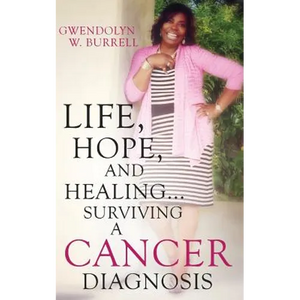Life, Hope, and Healing...Surviving a Cancer Diagnosis - Paperback
