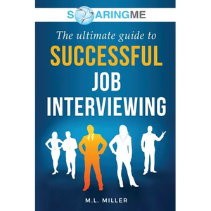 SoaringME The Ultimate Guide to Successful Job Interviewing - Paperback
