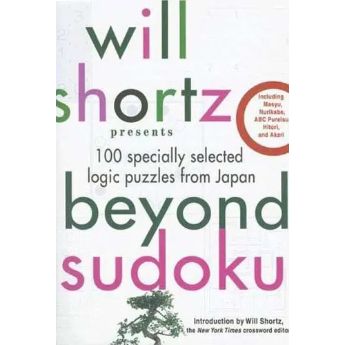 Will Shortz Presents Beyond Sudoku: 100 Specially Selected Logic Puzzles from Japan - Paperback