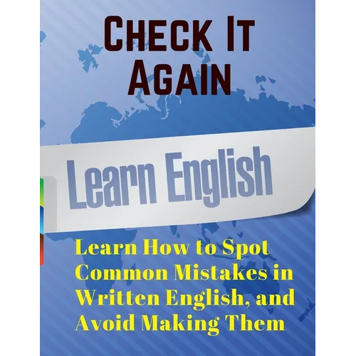 Check It Again: Learn How to Spot Common Mistakes in Written English, and Avoid Making Them - Paperback