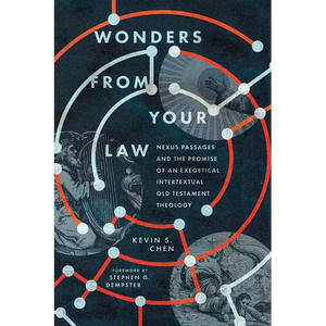 Wonders from Your Law: Nexus Passages and the Promise of an Exegetical Intertextual Old Testament Theology - Paperback
