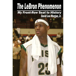 The LeBron Phenomenon: My Front-Row Seat to History - Paperback