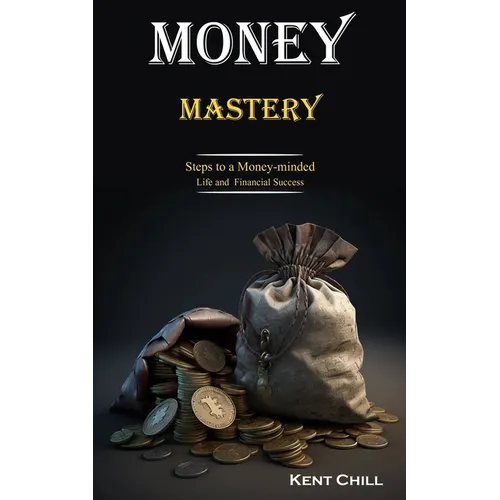 Money Mastery: Steps to a Money-minded Life and Financial Success - Paperback