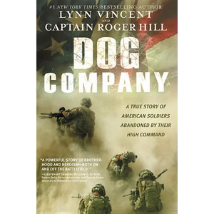Dog Company: A True Story of American Soldiers Abandoned by Their High Command - Paperback