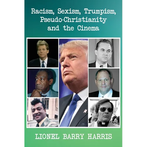 Racism, Sexism, Trumpism, Pseudo-Christianity and the Cinema - Paperback