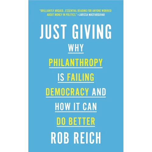 Just Giving: Why Philanthropy Is Failing Democracy and How It Can Do Better - Paperback