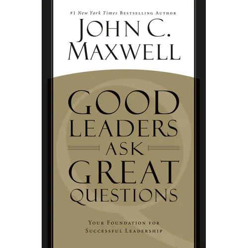 Good Leaders Ask Great Questions: Your Foundation for Successful Leadership - Paperback