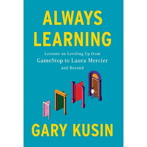 Always Learning: Lessons on Leveling Up, from GameStop to Laura Mercier and Beyond - Hardcover
