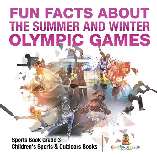 Fun Facts about the Summer and Winter Olympic Games - Sports Book Grade 3 Children's Sports & Outdoors Books - Paperback