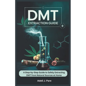 Dmt Extraction Guide: A Step-by-Step Guide to Safely Extracting DMT from Natural Sources at Home - Paperback
