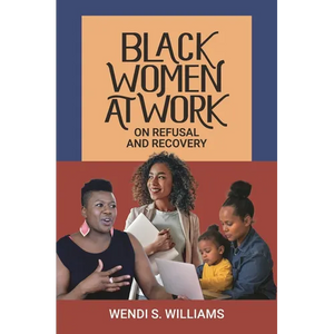 Black Women at Work: On Refusal and Recovery - Hardcover