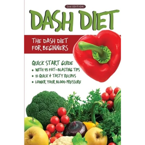 DASH Diet (2nd Edition): The DASH Diet for Beginners - DASH Diet Quick Start Guide with 35 FAT-BLASTING Tips + 21 Quick & Tasty Recipes That Will Lowe - Paperback