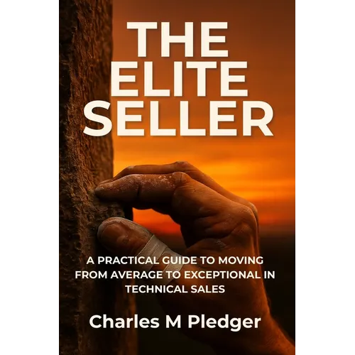 The Elite Seller: A Practical Guide to Moving from Average to Exceptional in Technical Sales - Paperback