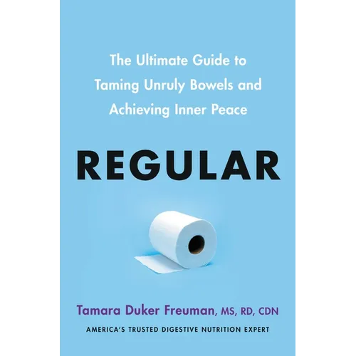 Regular: The Ultimate Guide to Taming Unruly Bowels and Achieving Inner Peace - Hardcover