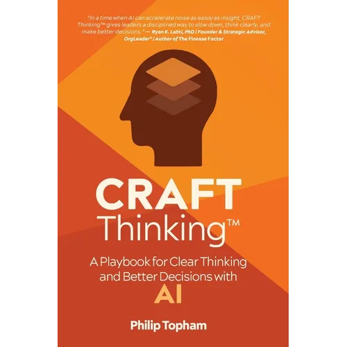 CRAFT Thinking: A Playbook for Clear Thinking and Better Decisions with AI - Paperback