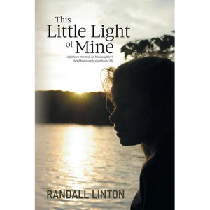 This Little Light of Mine: A father's memoir on his daughter's brief but deeply significant life - Paperback