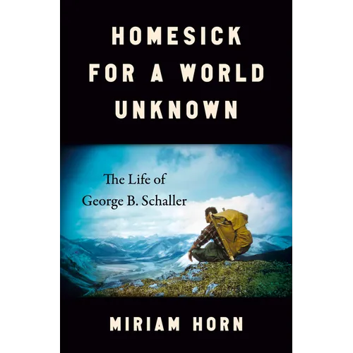 Homesick for a World Unknown: The Life of George B. Schaller - Hardcover
