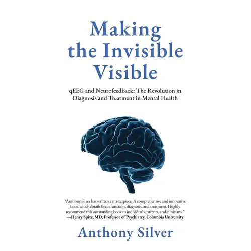 Making the Invisible Visible: qEEG and Neurofeedback: The Revolution in Diagnosis and Treatment in Mental Health - Paperback