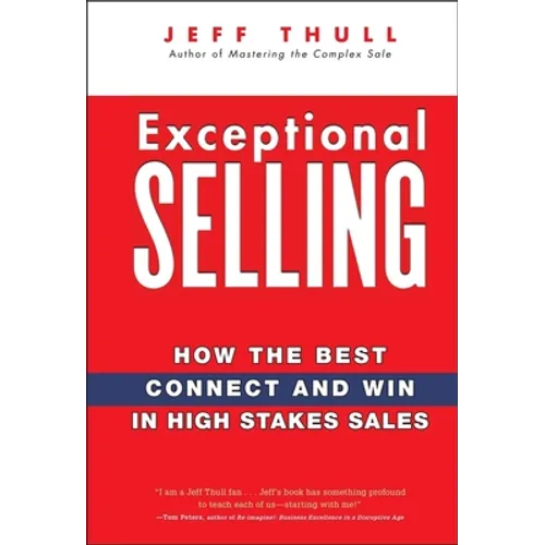 Exceptional Selling: How the Best Connect and Win in High Stakes Sales - Hardcover