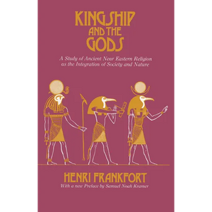 Kingship and the Gods: A Study of Ancient Near Eastern Religion as the Integration of Society and Nature - Paperback