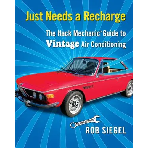 Just Needs a Recharge: The Hack Mechanic Guide to Vintage Air Conditioning - Paperback