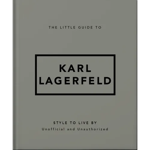 The Little Guide to Karl Lagerfeld: Style to Live by - Hardcover