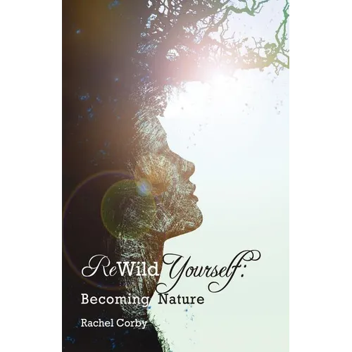 Rewild Yourself: Becoming Nature - Paperback