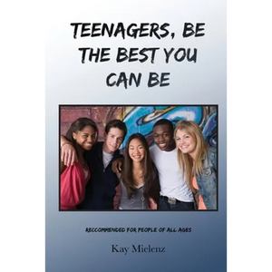 Teenagers, Be The Best You Can Be: Recommended for People of All Ages - Paperback